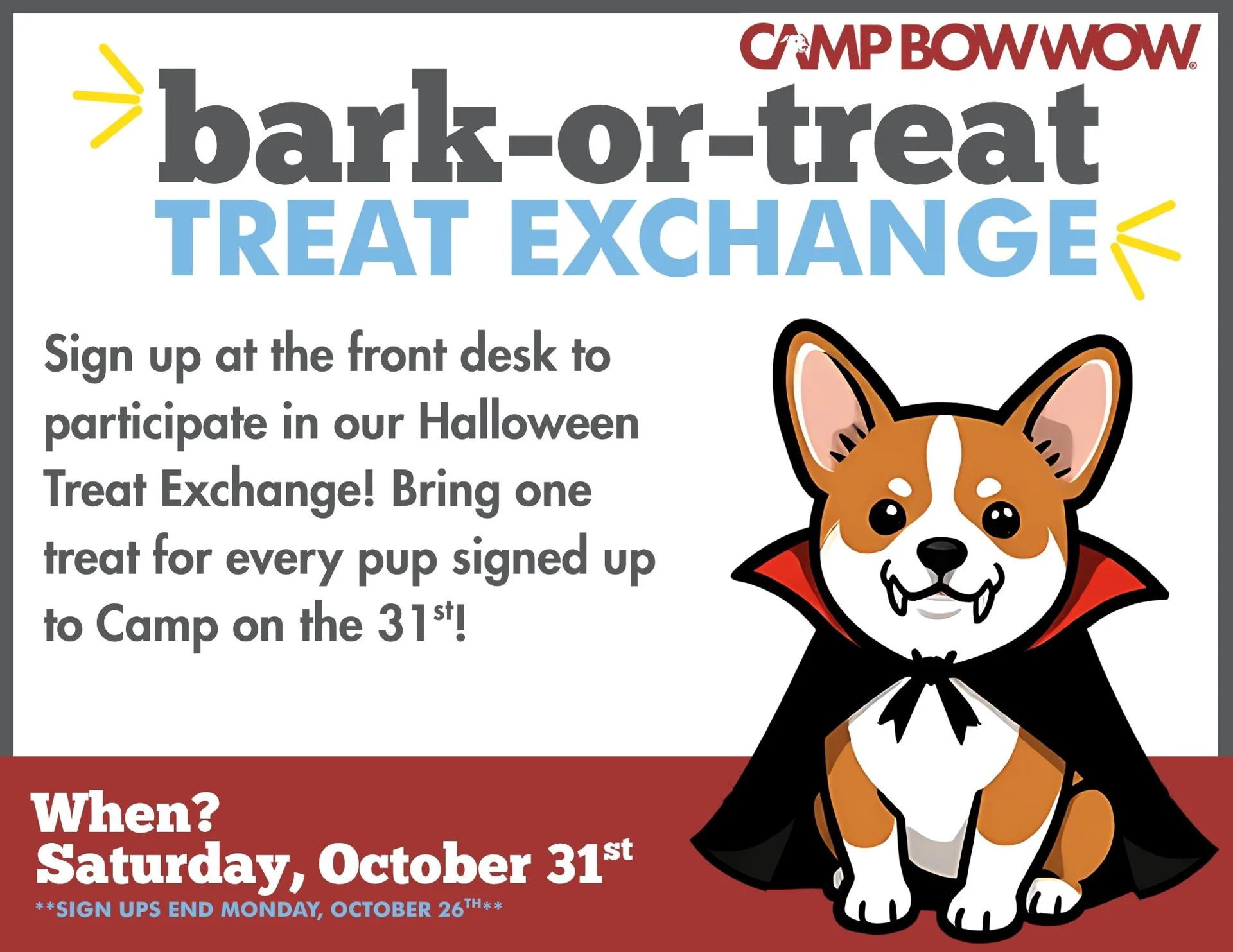 bark-or-treat treat exchange Sign up at the front desk to participate in our Halloween Treat Exchange! Bring one treat for every pup signed up to Camp on the 31st! When? Saturday October 31st *Signups end Monday, October 26th*